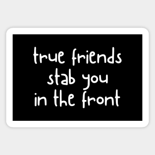 true friends stab you in the front Sticker